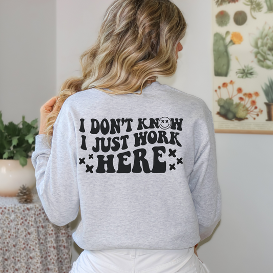 I Just Work Here Sweatshirt