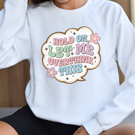 Let Me Overthink This Sweatshirt