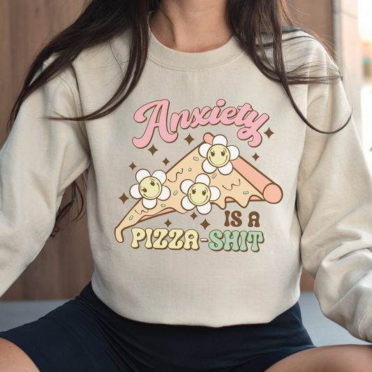 Anxiety is a Pizza-Shit Sweatshirt